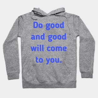 Do Good and Good Will Come to You Hoodie